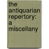 The Antiquarian Repertory: A Miscellany