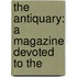 The Antiquary: A Magazine Devoted To The