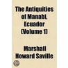 The Antiquities Of Manabi, Ecuador (Volu door Marshall Howard Saville