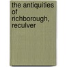 The Antiquities Of Richborough, Reculver door Charles Roach Smith