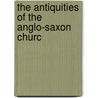 The Antiquities Of The Anglo-Saxon Churc door John Lingard