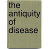 The Antiquity Of Disease door Roy Lee Moodie