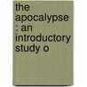 The Apocalypse : An Introductory Study O door Onbekend