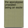 The Apocalypse Unsealed : Being An Esote door Onbekend
