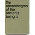 The Apophthegms Of The Ancients: Being A