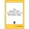 The Apostles Creed: Six Lectures Given I by Unknown