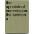 The Apostolical Commission: The Sermon A