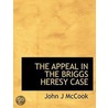 The Appeal In The Briggs Heresy Case by John J. McCook