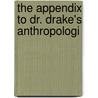 The Appendix To Dr. Drake's Anthropologi by Unknown