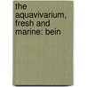 The Aquavivarium, Fresh And Marine: Bein door Onbekend