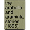 The Arabella And Araminta Stories (1895) door Onbekend