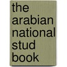 The Arabian National Stud Book door Arabian Horse Club of America