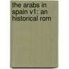 The Arabs In Spain V1: An Historical Rom door Onbekend