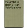 The Arabs In Spain V1: An Historical Rom by Unknown