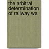 The Arbitral Determination Of Railway Wa door Joseph Noble Stockett