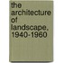 The Architecture Of Landscape, 1940-1960