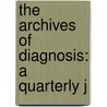 The Archives Of Diagnosis: A Quarterly J door Onbekend