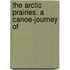 The Arctic Prairies: A Canoe-Journey Of
