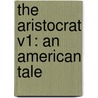 The Aristocrat V1: An American Tale by Unknown