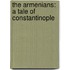 The Armenians: A Tale Of Constantinople