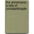 The Armenians: A Tale Of Constantinople