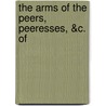 The Arms Of The Peers, Peeresses, &C. Of by See Notes Multiple Contributors