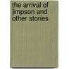 The Arrival Of Jimpson And Other Stories door Onbekend