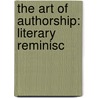 The Art Of Authorship: Literary Reminisc by Unknown