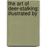 The Art Of Deer-Stalking: Illustrated By by William Scrope