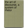 The Art Of Discourse, A System Of Rhetor door Onbekend