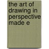 The Art Of Drawing In Perspective Made E door Onbekend