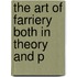 The Art Of Farriery Both In Theory And P
