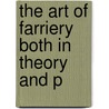 The Art Of Farriery Both In Theory And P door Onbekend
