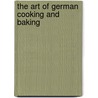 The Art Of German Cooking And Baking door Onbekend