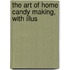 The Art Of Home Candy Making, With Illus