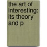 The Art Of Interesting: Its Theory And P door Onbekend