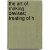 The Art Of Making Devises; Treating Of H by Henry Estienne
