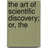 The Art Of Scientific Discovery; Or, The door Onbekend