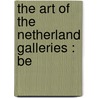 The Art Of The Netherland Galleries : Be by David Charles Preyer