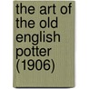 The Art Of The Old English Potter (1906) by Louis Marc Solon