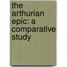 The Arthurian Epic: A Comparative Study door Onbekend