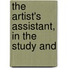 The Artist's Assistant, In The Study And by See Notes Multiple Contributors