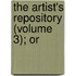 The Artist's Repository (Volume 3); Or