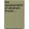 The Assassination Of Abraham Lincoln ... door Onbekend