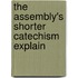 The Assembly's Shorter Catechism Explain