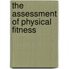 The Assessment Of Physical Fitness door Georges Dreyer