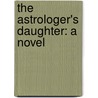 The Astrologer's Daughter: A Novel by Geraldine M. Gay