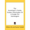 The Astrologer's Guide: Anima Astrologia door William Lilly