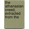 The Athanasian Creed, Extracted From The by Emanuel Swedenborg