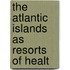 The Atlantic Islands As Resorts Of Healt